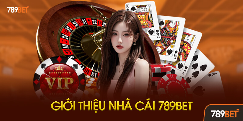 Giới thiệu tổng quan nhà cái 789BET hoạt động từ 2016, giấy phép Curaçao theo công bố của nhà cái
