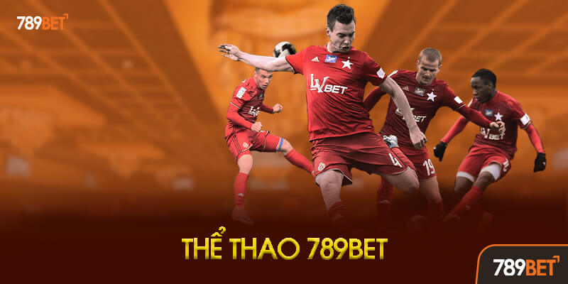Sảnh cá cược thể thao 789BET với tỷ lệ kèo từ SBOBET, CMD368 và Saba